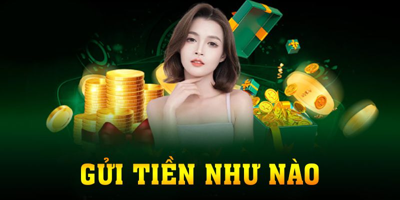 Gửi Tiền Như Nào Và Những Hướng Dẫn Mới Nhất 2024